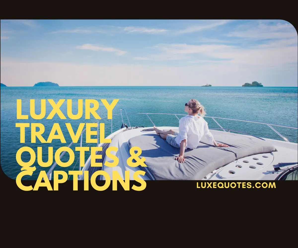 140 Luxury Travel Quotes and Captions: Indulge in Wanderlust Elegantly