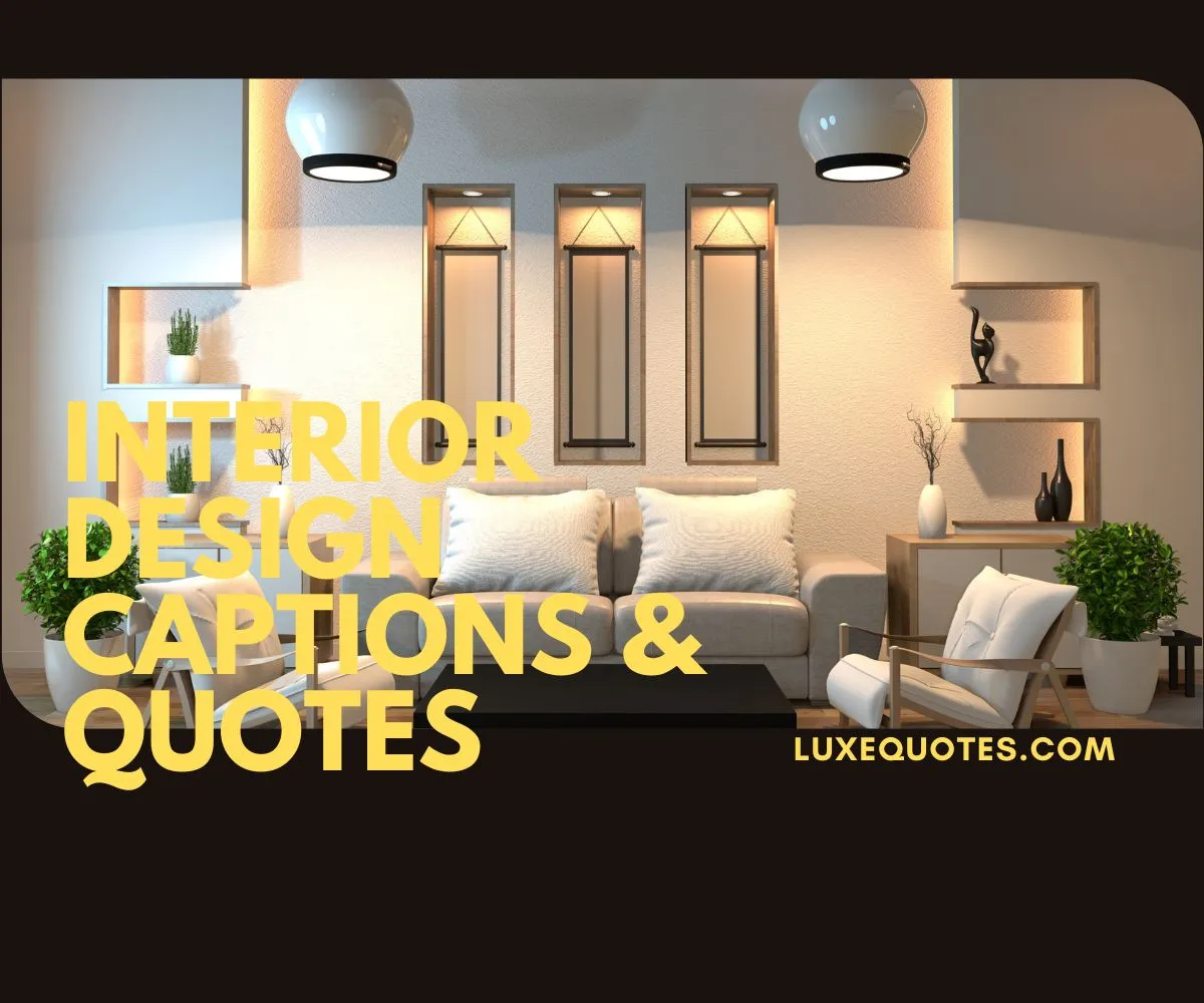 200 Luxury Interior Design Quotes and Captions for Instagram